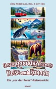 Cover-Bild zum Titel 'Unsere gaaaanz normale Reise nach Kanada' von 'Jörg Weber & Lili Neu & Jovi Neu'