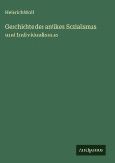 Cover-Bild zum Titel 'Geschichte des antiken Sozialismus und Individualismus' von 'Heinrich Wolf'