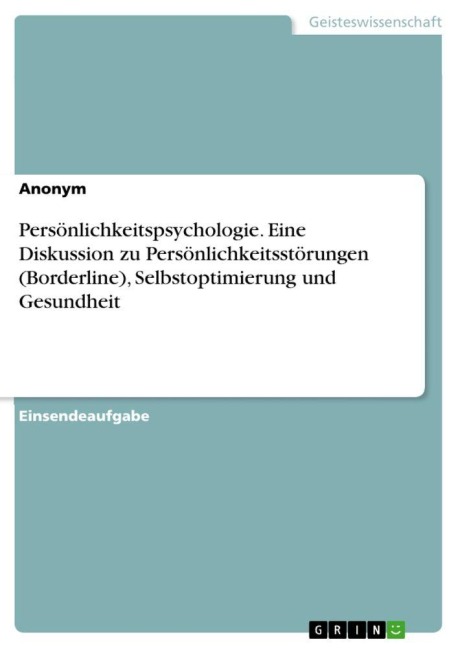 Persönlichkeitspsychologie. Eine Diskussion zu Persönlichkeitsstörungen (Borderline), Selbstoptimierung und Gesundheit - Anonymous