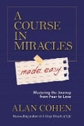 A Course in Miracles Made Easy - Alan Cohen