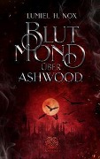 Blutmond über Ashwood - Lumiel H. Nox
