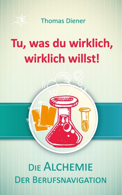 Tu, was du wirklich,  wirklich willst! - Thomas Diener