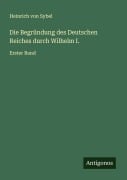 Cover-Bild zum Titel 'Die Begründung des Deutschen Reiches durch Wilhelm I.' von 'Heinrich Von Sybel'