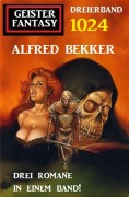 Cover-Bild zum Titel 'Geister Fantasy Dreierband 1024' von 'Alfred Bekker'