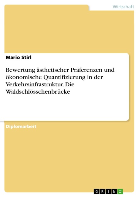 Bewertung ästhetischer Präferenzen und ökonomische Quantifizierung in der Verkehrsinfrastruktur. Die Waldschlösschenbrücke - Mario Stirl