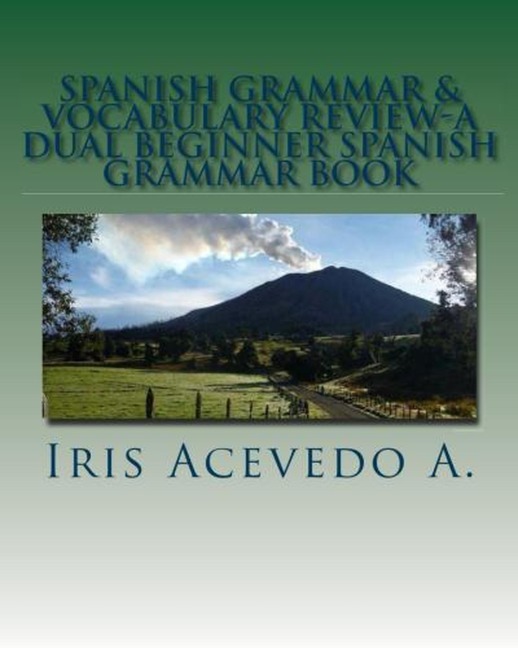 Spanish Grammar & Vocabulary Review- A Dual Beginner Spanish Grammar Book - Iris Acevedo A.