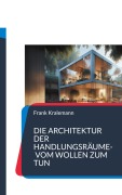 Cover-Bild zum Titel 'Die Architektur der Handlungsräume- Vom Wollen zum Tun' von 'Frank Kralemann'