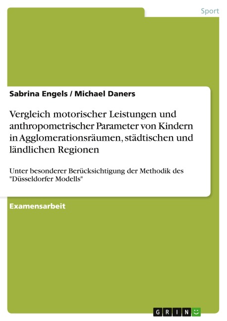 Vergleich motorischer Leistungen und anthropometrischer Parameter von Kindern in Agglomerationsräumen, städtischen und ländlichen Regionen - Sabrina Engels, Michael Daners