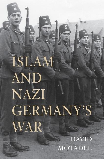 Islam and Nazi Germany's War - David Motadel