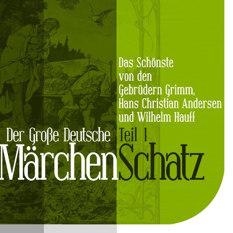 Der Große Deutsche Märchen Schatz - Gebrüder Grimm, Hans Christian Andersen, Wilhelm Hauff