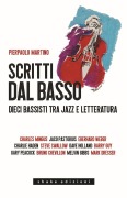 Cover-Bild zum Titel 'Scritti dal basso. Dieci bassisti tra jazz e letteratura' von 'Pierpaolo Martino'