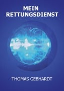 Cover-Bild zum Titel 'Mein Rettungsdienst' von 'Thomas Gebhardt'