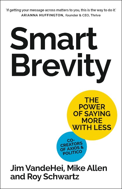 Smart Brevity - Roy Schwartz, Mike Allen, Jim Vandehei