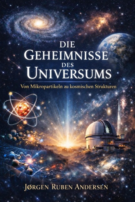 Die Geheimnisse des Universums - Von Mikropartikeln zu kosmischen Strukturen - Jørgen Ruben Andersen