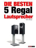 Cover-Bild zum Titel 'Die besten 5 Regal-Lautsprecher' von 'Tobias Runge, Christian Rechenbach, Elmar Michels, Jochen Schmitt, Christian Gather'