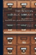 The Boston Public Library: a Handbook to the Library Building, Its Mural Decorations and Its Collections - 