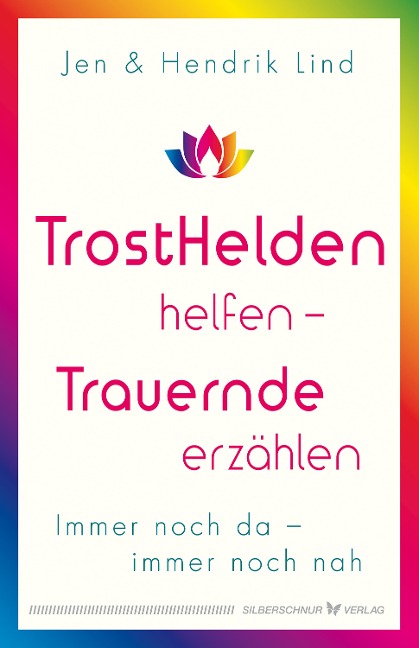 Trosthelden helfen - Trauernde erzählen - Hendrik Lind, Jen Lind