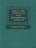 Opera: Colle Controversie Sulla Gerusalemme, Volume 25 - Torquato Tasso