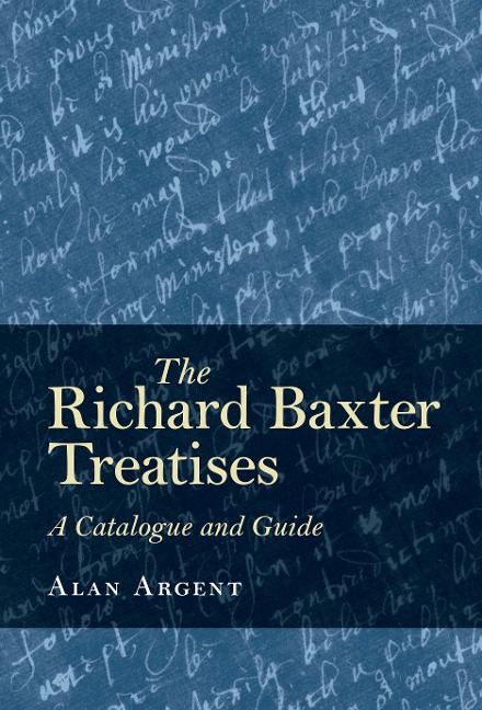 The Richard Baxter Treatises - Alan Argent