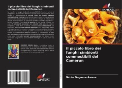 Cover-Bild zum Titel 'Il piccolo libro dei funghi simbionti commestibili del Camerun' von 'Nérée Onguene Awana'