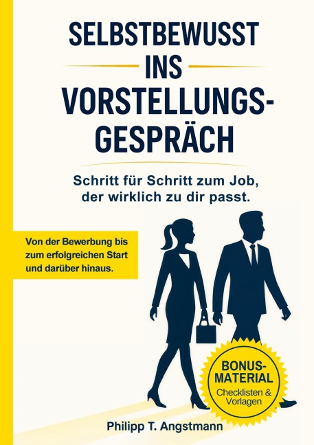 Selbstbewusst ins Vorstellungsgespräch - Schritt für Schritt zum Job, der wirklich zu dir passt. - Philipp T. Angstmann