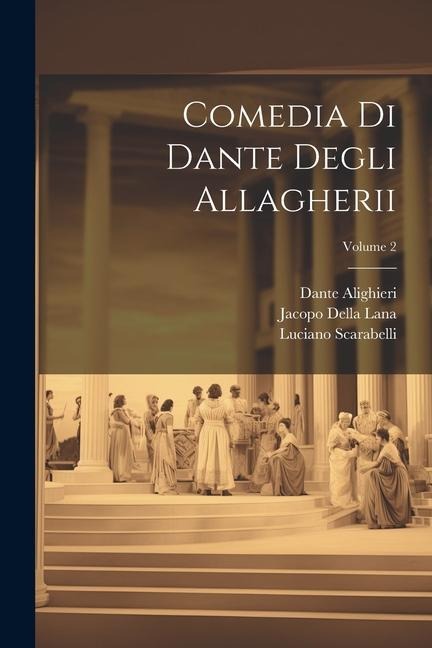 Comedia Di Dante Degli Allagherii; Volume 2 - Dante Alighieri, Luciano Scarabelli, Jacopo Della Lana