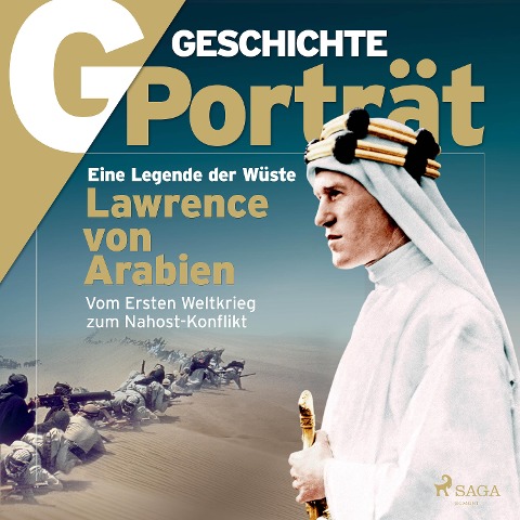 G/GESCHICHTE - Lawrence von Arabien: Eine Legende der Wüste - G/Geschichte