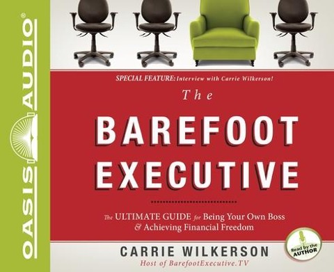 The Barefoot Executive: The Ultimate Guide to Being Your Own Boss and Achieving Financial Freedom - Carrie Wilkerson