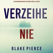 Cover-Bild zum Titel 'Verzeihe Nie (Ein spannungsgeladener May Moore Thriller - Band 5)' von 'Blake Pierce'