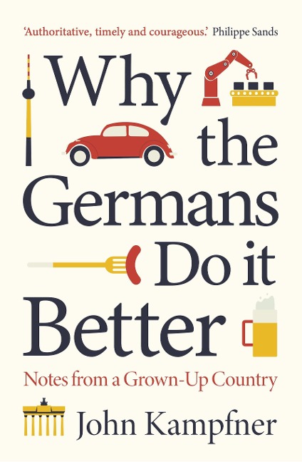 Why The Germans Do It Better - John Kampfner