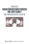 Cover-Bild zum Titel 'Grenzüberschreitungen (in) der Kunst' von 'Tufan Acil'