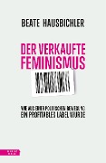 Cover-Bild zum Titel 'Der verkaufte Feminismus' von 'Beate Hausbichler'