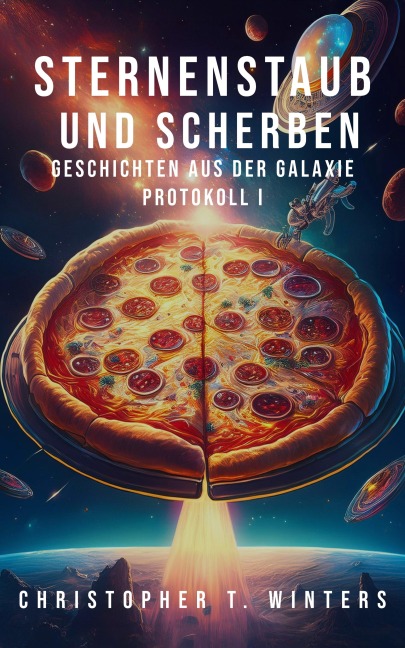 Sternenstaub und Scherben: Geschichten aus der Galaxie - Christopher T. Winters, Christopher T. Winters