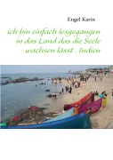 Cover-Bild zum Titel 'ich bin einfach losgegangen in das Land das die Seele wachsen lässt . Indien' von 'Karin Engel'