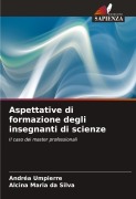 Cover-Bild zum Titel 'Aspettative di formazione degli insegnanti di scienze' von 'Andréa Umpierre, Alcina Maria Da Silva'