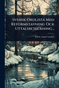 Cover-Bild zum Titel 'Svensk Ordlista Med Reformstavning Ock Uttalsbeteckning...' von 'Johan August Lundell'