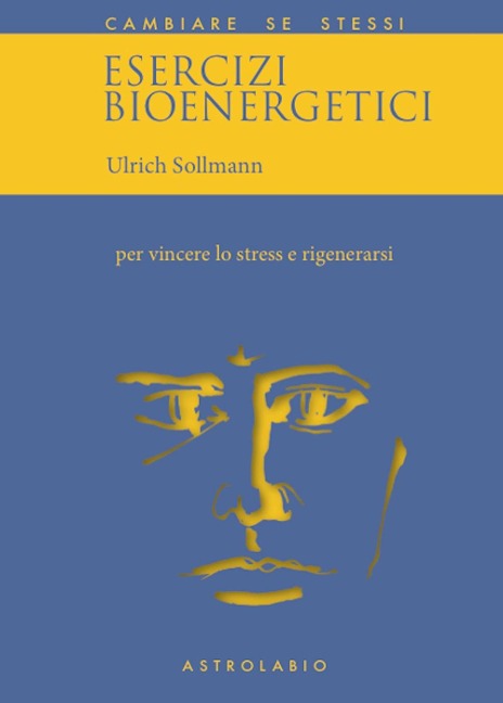 Esercizi bioenergetici. Per vincere lo stress e rigenerarsi - Ulrich Sollmann
