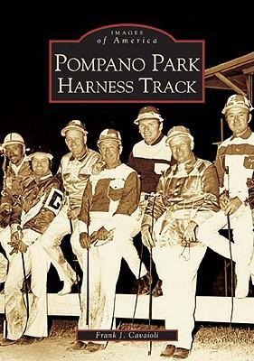 Pompano Park Harness Track - Frank J. Cavaioli