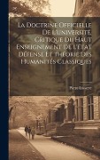 Cover-Bild zum Titel 'La doctrine officielle de l'Université, critique du haut enseignement de l'état défense et théorie des humanités classiques' von 'Pierre Lasserre'