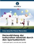 Cover-Bild zum Titel 'Herausbildung der kulturellen Identität durch den Sportunterricht' von 'Irma Amarilis Ponce Menéndez'