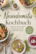 Cover-Bild zum Titel 'Neurodermitis Kochbuch: Die leckersten entzündungsarmen Rezepte bei Neurodermitis für beruhigte Haut & mehr Wohlbefinden im Alltag - inkl. 30-Tage-Ernährungsplan, Brotrezepten, Aufstrichen & Desserts' von 'Markus Kleemann'