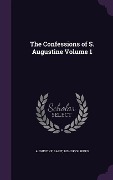 The Confessions of S. Augustine Volume 1 - 