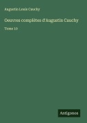 Cover-Bild zum Titel 'Oeuvres complètes d'Augustin Cauchy' von 'Augustin Louis Cauchy'
