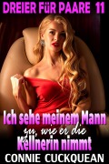 Cover-Bild zum Titel 'Ich sehe meinem Mann zu, wie er die Kellnerin nimmt : Dreier für Paare 11' von 'Connie Cuckquean'