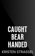 Cover-Bild zum Titel 'Caught Bear Handed (Sawtooth Security, #3)' von 'Kristen Strassel'