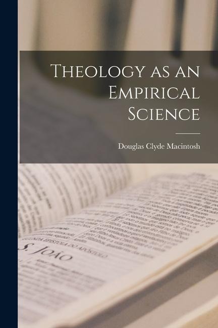 Theology as an Empirical Science - Douglas Clyde Macintosh