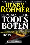 Die programmierten Todesboten (Alfred Bekker Thriller Edition, #6) - Alfred Bekker, Henry Rohmer