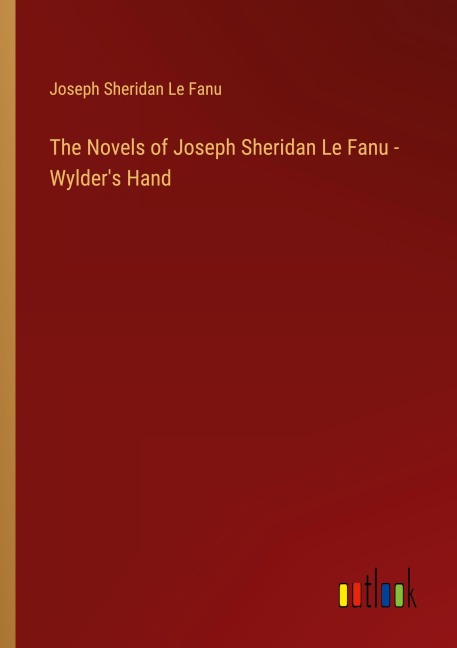 The Novels of Joseph Sheridan Le Fanu - Wylder's Hand - Joseph Sheridan Le Fanu