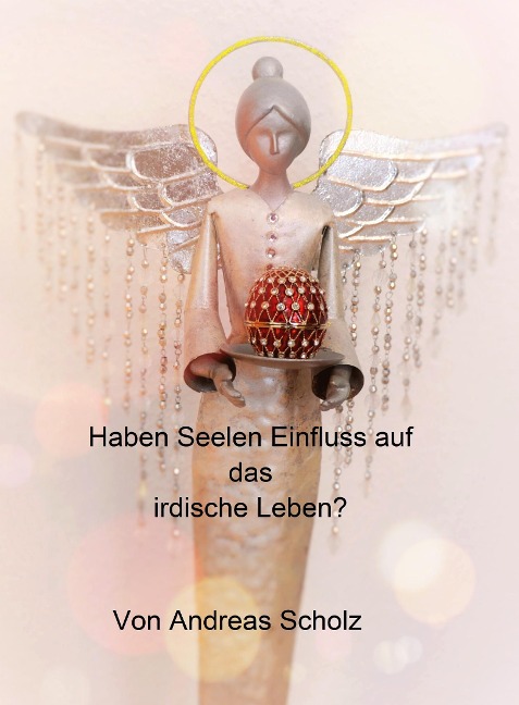 Haben Seelen Einfluss auf das irdische Leben? - Andreas Scholz