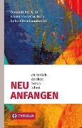 Neu anfangen - Dominik Markl Sj, Bruno Niederbacher Sj, Robert Deinhammer Sj